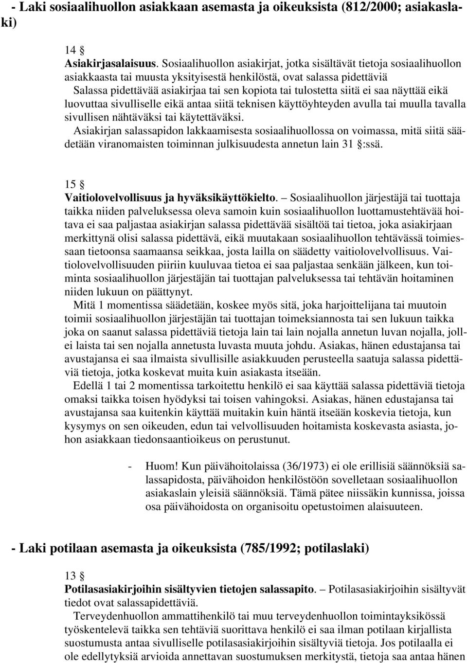 tulostetta siitä ei saa näyttää eikä luovuttaa sivulliselle eikä antaa siitä teknisen käyttöyhteyden avulla tai muulla tavalla sivullisen nähtäväksi tai käytettäväksi.