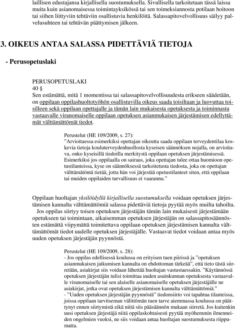 Salassapitovelvollisuus säilyy palvelusuhteen tai tehtävän päättymisen jälkeen. 3.