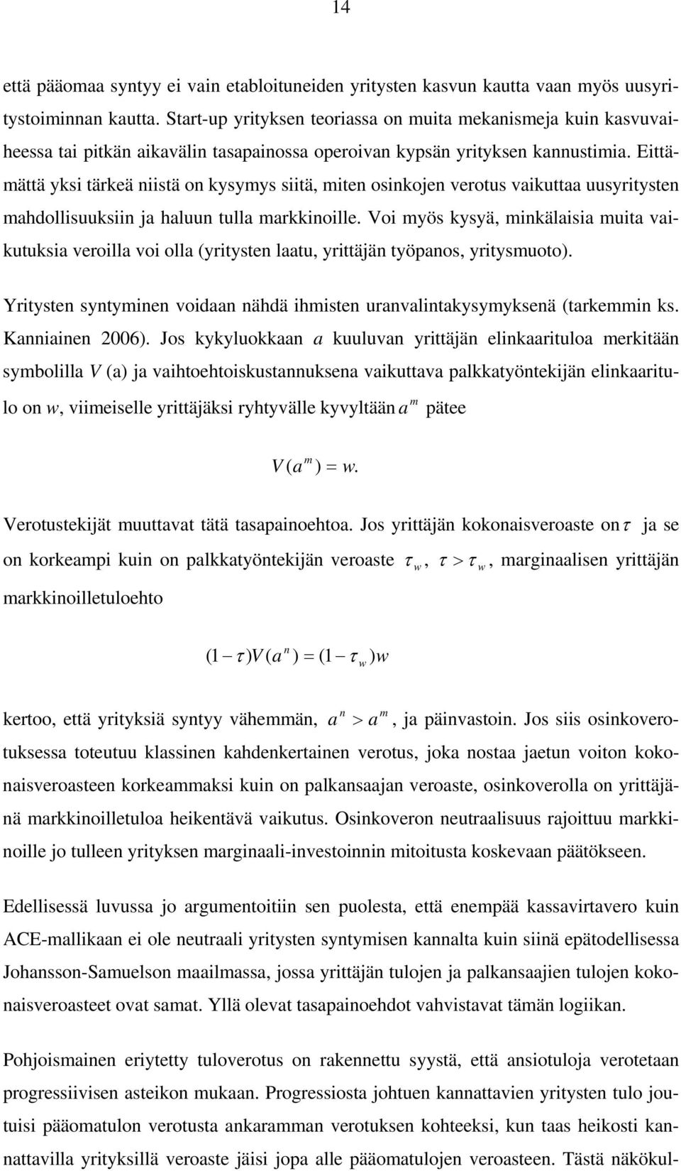 Eiämää yksi ärkeä niisä on kysymys siiä, mien osinkojen verous vaikuaa uusyriysen mahdollisuuksiin ja haluun ulla markkinoille.