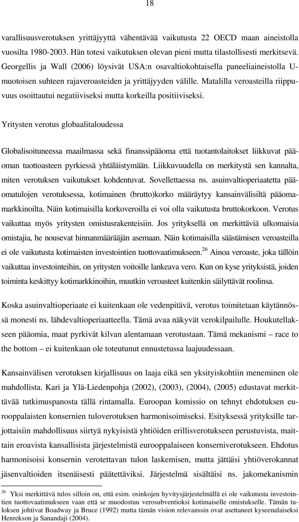 Maalilla veroaseilla riippuvuus osoiauui negaiiviseksi mua korkeilla posiiiviseksi.