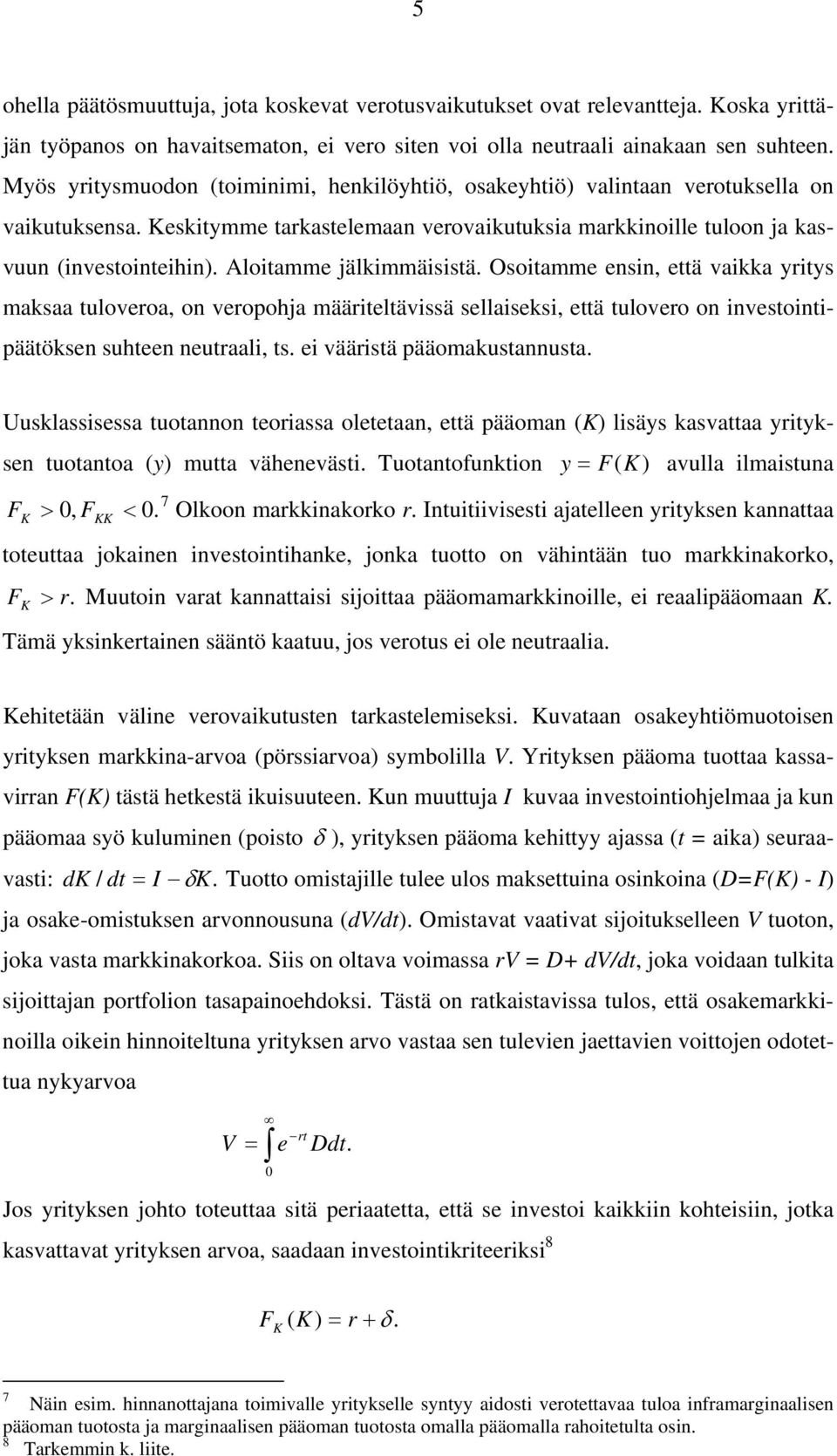 Osoiamme ensin, eä vaikka yriys maksaa uloveroa, on veropohja määrielävissä sellaiseksi, eä ulovero on invesoinipääöksen suheen neuraali, s. ei väärisä pääomakusannusa.