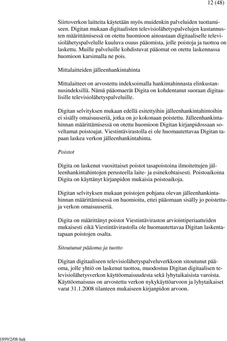 tuottoa on laskettu. Muille palveluille kohdistuvat pääomat on otettu laskennassa huomioon karsimalla ne pois.