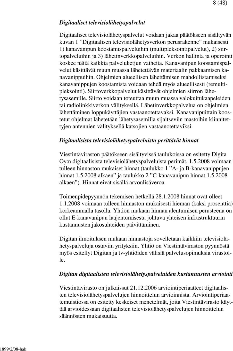 Kanavanipun koostamispalvelut käsittävät muun muassa lähetettävän materiaalin pakkaamisen kanavanippuihin.