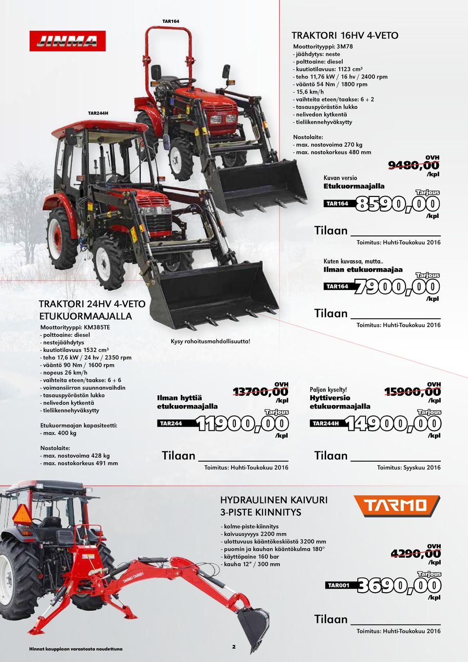 nostokorkeus 480 mm Kuvan versio Etukuormaajalla 9480,00 TAR164 8590,00 TRAKTORI 24HV 4-VETO ETUKUORMAAJALLA Moottorityyppi: KM385TE - polttoaine: diesel - nestejäähdytys - kuutiotilavuus 1532 cm³ -