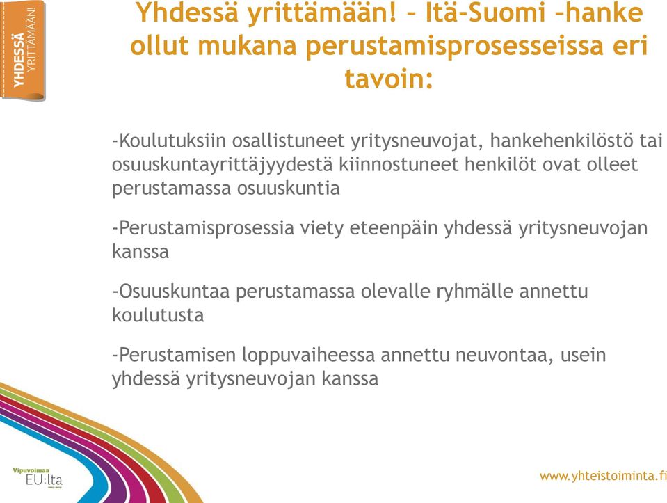 hankehenkilöstö tai osuuskuntayrittäjyydestä kiinnostuneet henkilöt ovat olleet perustamassa osuuskuntia