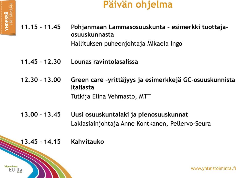 Ingo 11.45 12.30 Lounas ravintolasalissa 12.30 13.