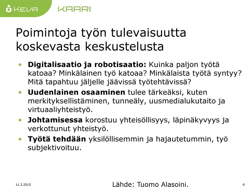 Uudenlainen osaaminen tulee tärkeäksi, kuten merkityksellistäminen, tunneäly, uusmedialukutaito ja virtuaaliyhteistyö.