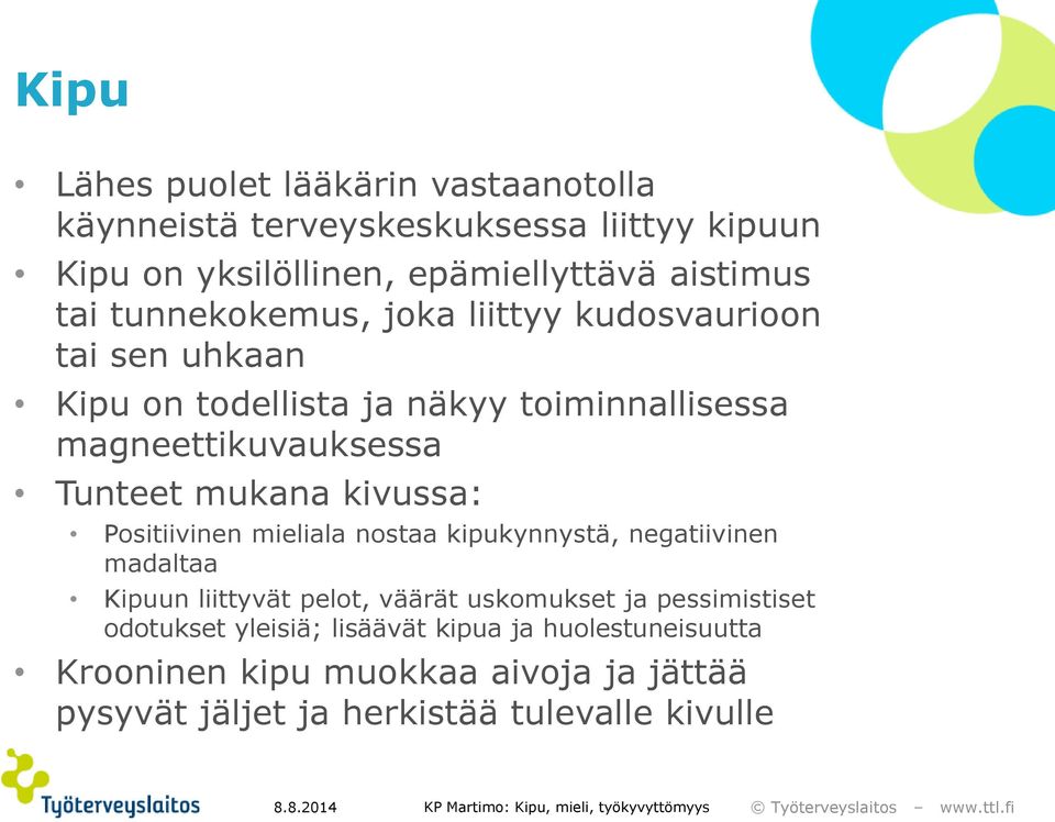 kivussa: Positiivinen mieliala nostaa kipukynnystä, negatiivinen madaltaa Kipuun liittyvät pelot, väärät uskomukset ja pessimistiset