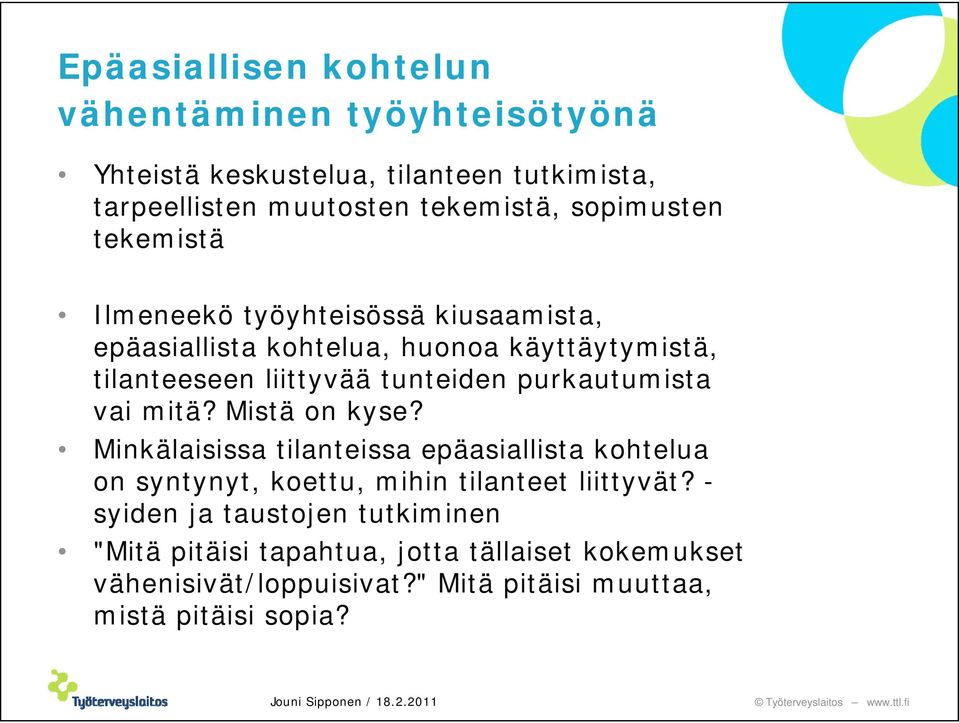 purkautumista vai mitä? Mistä on kyse? Minkälaisissa tilanteissa epäasiallista kohtelua on syntynyt, koettu, mihin tilanteet liittyvät?