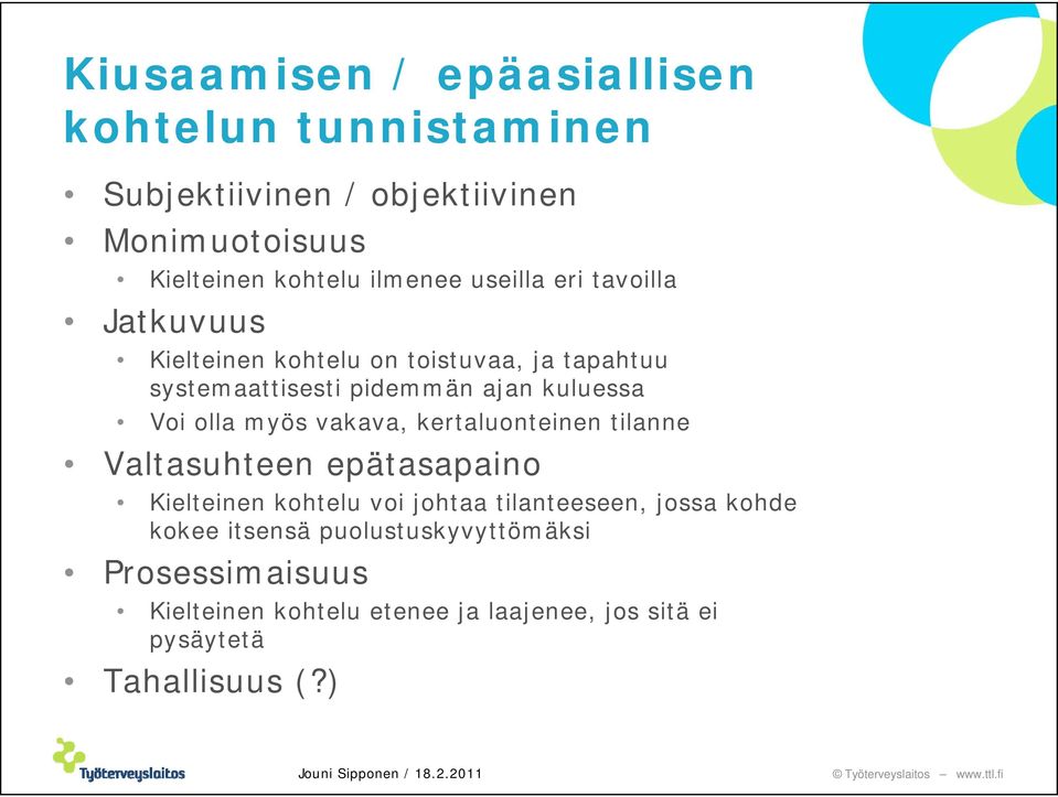 olla myös vakava, kertaluonteinen tilanne Valtasuhteen epätasapaino Kielteinen kohtelu voi johtaa tilanteeseen, jossa kohde