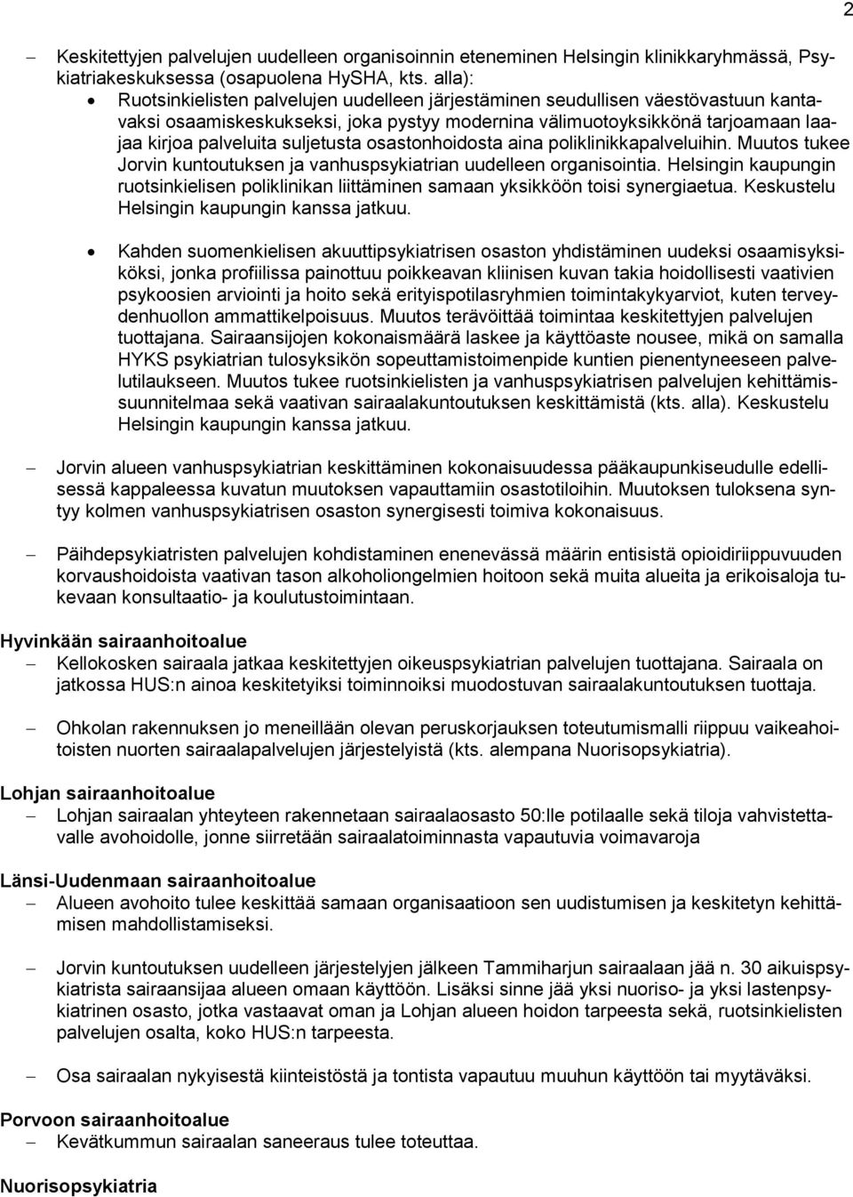 suljetusta osastonhoidosta aina poliklinikkapalveluihin. Muutos tukee Jorvin kuntoutuksen ja vanhuspsykiatrian uudelleen organisointia.