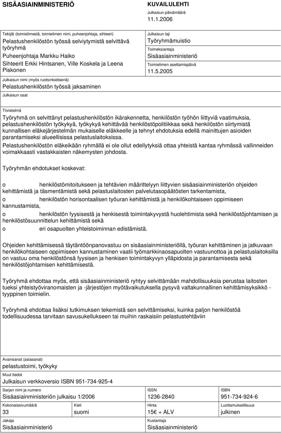 .1.2006 Julkaisun laji Työryhmämuistio Toimeksiantaja Sisäasiainministeriö Toimielimen asettamispäivä 11.5.