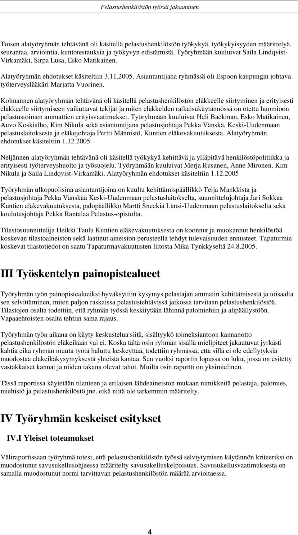 Asiantuntijana ryhmässä oli Espoon kaupungin johtava työterveyslääkäri Marjatta Vuorinen.