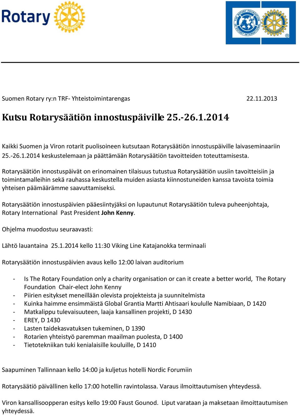 Rotarysäätiön innostuspäivät on erinomainen tilaisuus tutustua Rotarysäätiön uusiin tavoitteisiin ja toimintamalleihin sekä rauhassa keskustella muiden asiasta kiinnostuneiden kanssa tavoista toimia