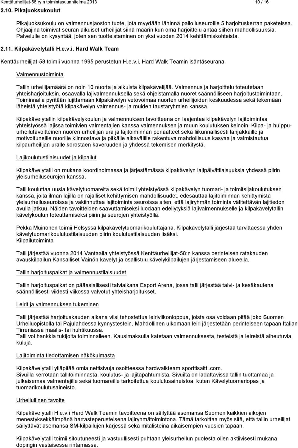2.11. Kilpakävelytalli H.e.v.i. Hard Walk Team Kenttäurheilijat-58 toimii vuonna 1995 perustetun H.e.v.i. Hard Walk Teamin isäntäseurana.