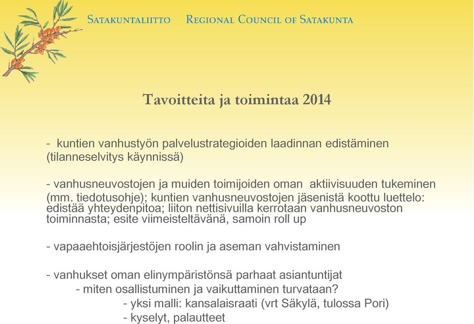 tiedotusohje); kuntien vanhusneuvostojen jäsenistä koottu luettelo: edistää yhteydenpitoa; liiton nettisivuilla kerrotaan vanhusneuvoston toiminnasta; esite