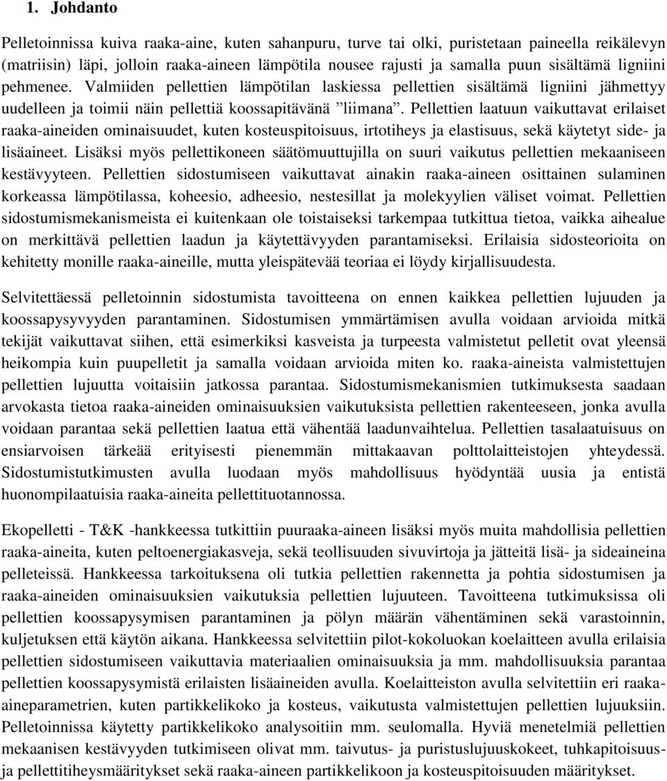 Pellettien laatuun vaikuttavat erilaiset raaka-aineiden ominaisuudet, kuten kosteuspitoisuus, irtotiheys ja elastisuus, sekä käytetyt side- ja lisäaineet.