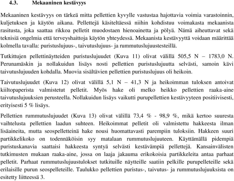 Nämä aiheuttavat sekä teknisiä ongelmia että terveyshaittoja käytön yhteydessä. Mekaanista kestävyyttä voidaan määrittää kolmella tavalla: puristuslujuus-, taivutuslujuus- ja rummutuslujuustesteillä.