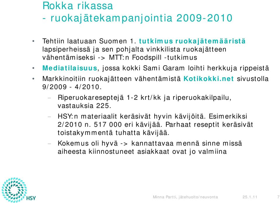 herkkuja rippeistä Markkinoitiin ruokajätteen vähentämistä Kotikokki.net sivustolla 9/2009-4/2010. Riperuokareseptejä 1-2 krt/kk ja riperuokakilpailu, vastauksia 225.