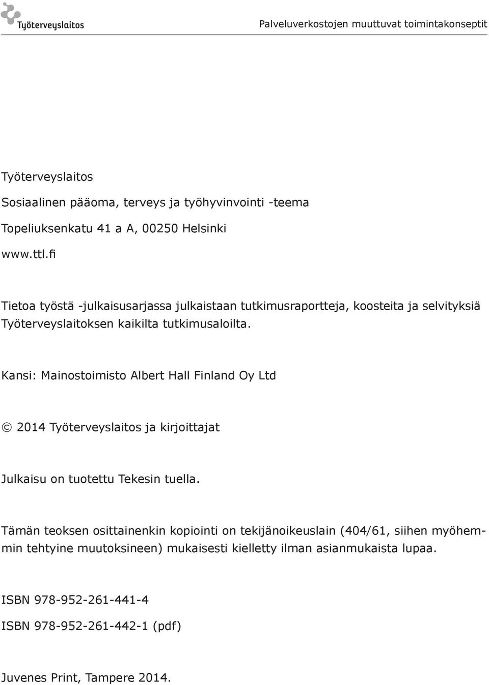 Kansi: Mainostoimisto Albert Hall Finland Oy Ltd 2014 Työterveyslaitos ja kirjoittajat Julkaisu on tuotettu Tekesin tuella.