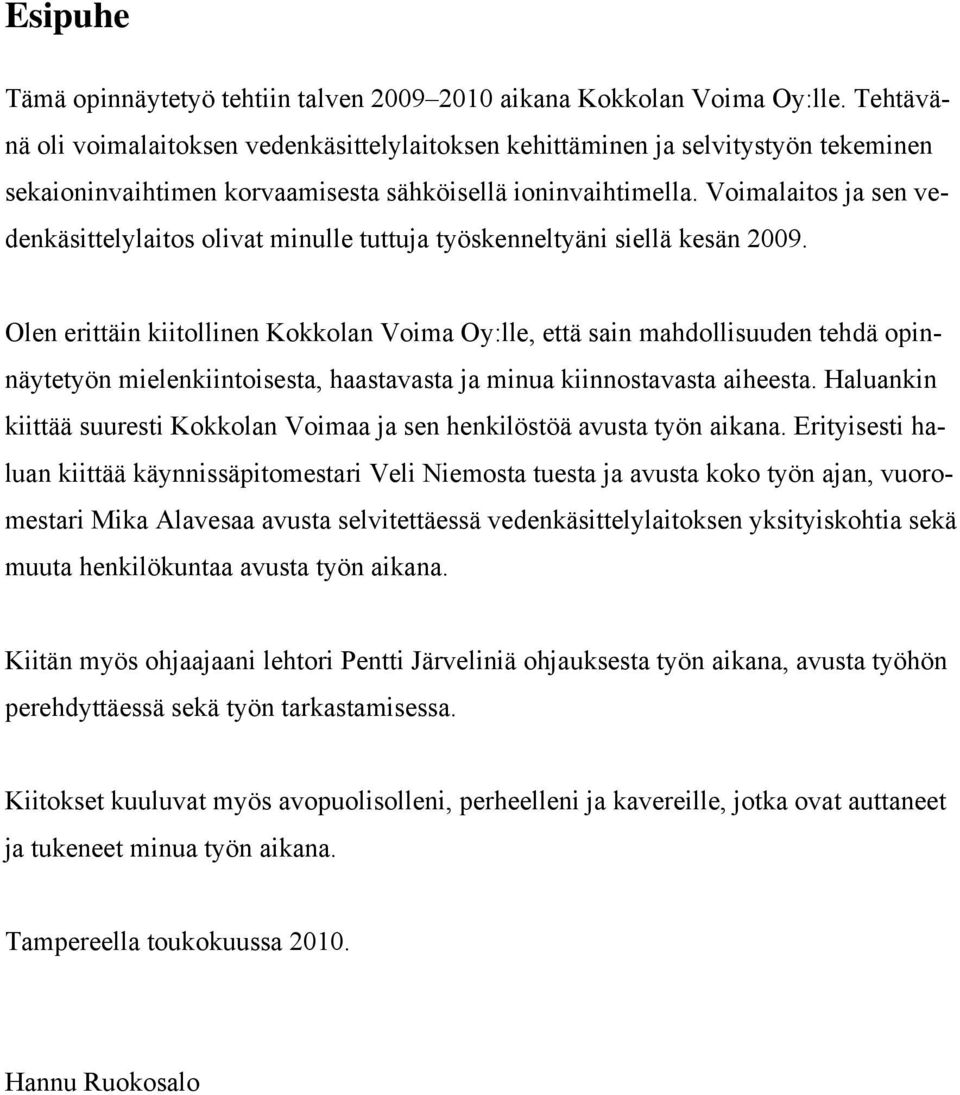 Voimalaitos ja sen vedenkäsittelylaitos olivat minulle tuttuja työskenneltyäni siellä kesän 2009.