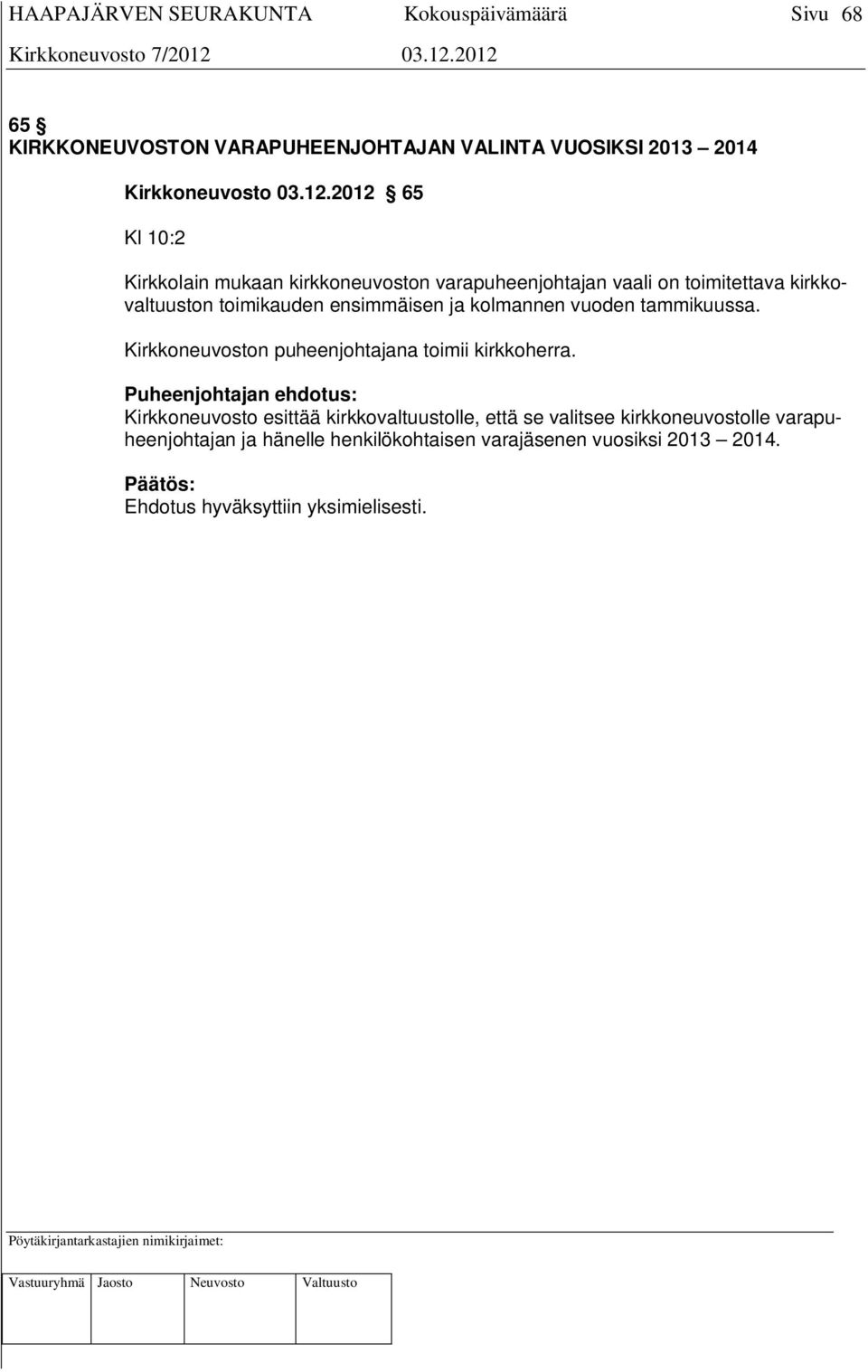 ensimmäisen ja kolmannen vuoden tammikuussa. Kirkkoneuvoston puheenjohtajana toimii kirkkoherra.