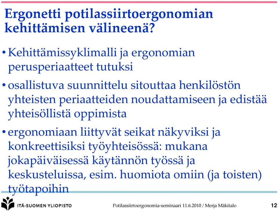 periaatteiden noudattamiseen ja edistää yhteisöllistä oppimista ergonomiaan liittyvät seikat näkyviksi ja