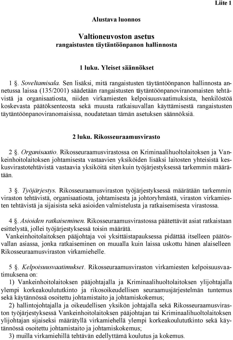 kelpoisuusvaatimuksista, henkilöstöä koskevasta päätöksenteosta sekä muusta ratkaisuvallan käyttämisestä rangaistusten täytäntöönpanoviranomaisissa, noudatetaan tämän asetuksen säännöksiä. 2 luku.