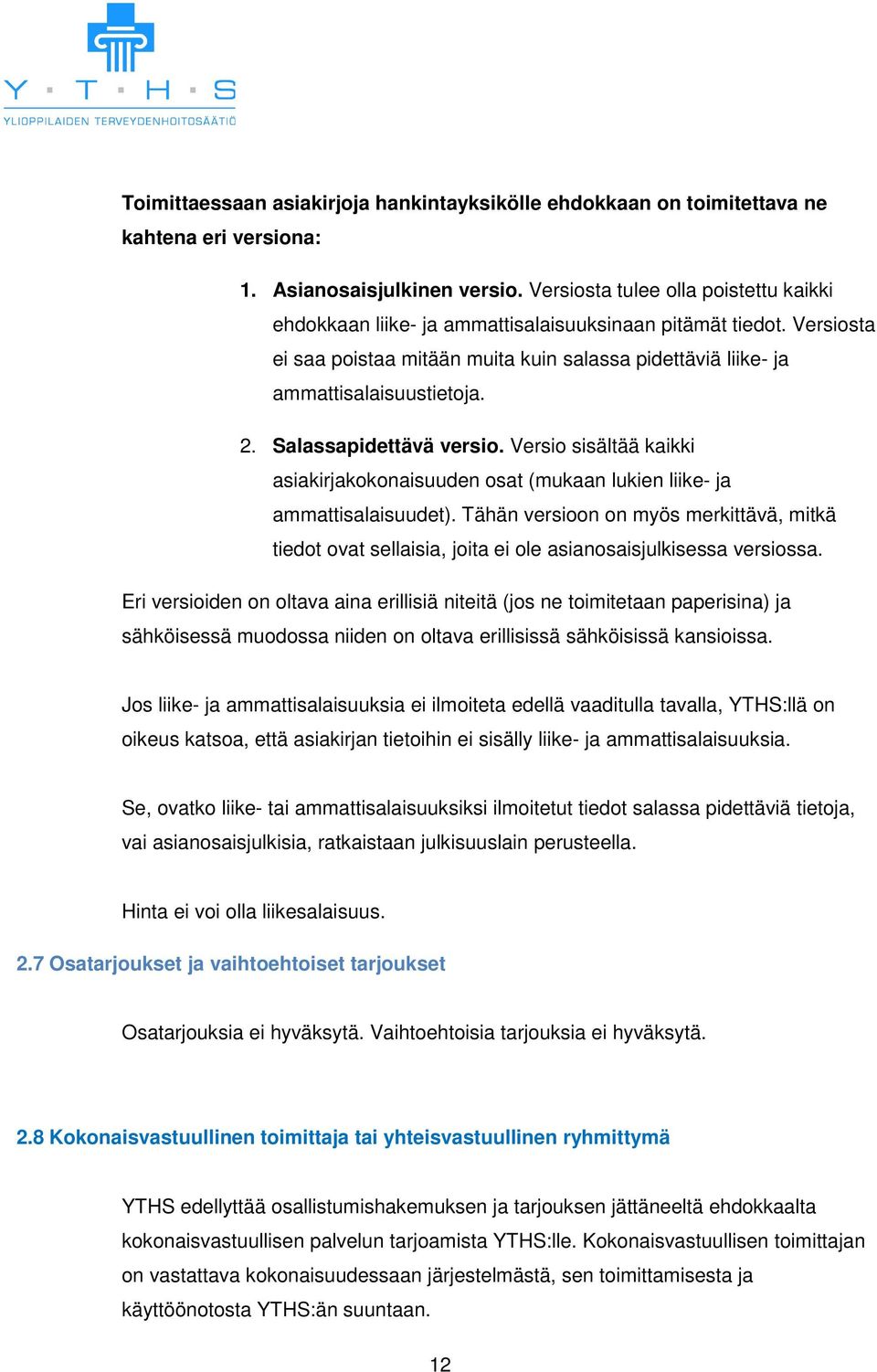 Salassapidettävä versio. Versio sisältää kaikki asiakirjakokonaisuuden osat (mukaan lukien liike- ja ammattisalaisuudet).