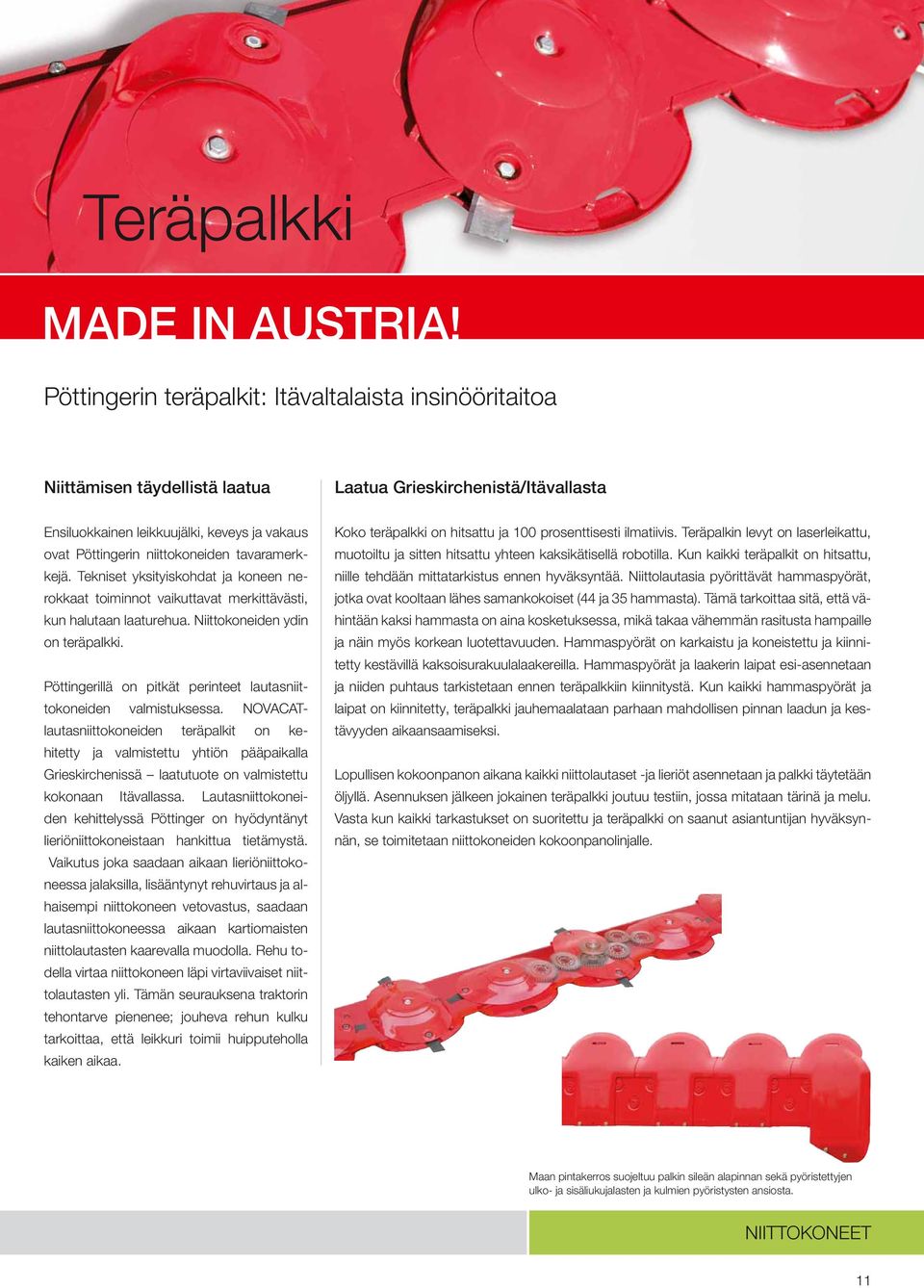 tavaramerkkejä. Tekniset yksityiskohdat ja koneen nerokkaat toiminnot vaikuttavat merkittävästi, kun halutaan laaturehua. Niittokoneiden ydin on teräpalkki.