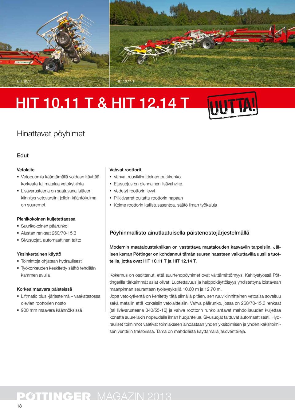 suurempi. Vahvat roottorit Vahva, ruuvikiinnitteinen putkirunko Etusuojus on olennainen lisävahvike.