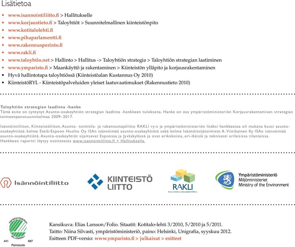 fi > Maankäyttö ja rakentaminen > Kiinteistön ylläpito ja korjausrakentaminen Hyvä hallintotapa taloyhtiössä (Kiinteistöalan Kustannus Oy 2010) KiinteistöRYL - Kiinteistöpalveluiden yleiset