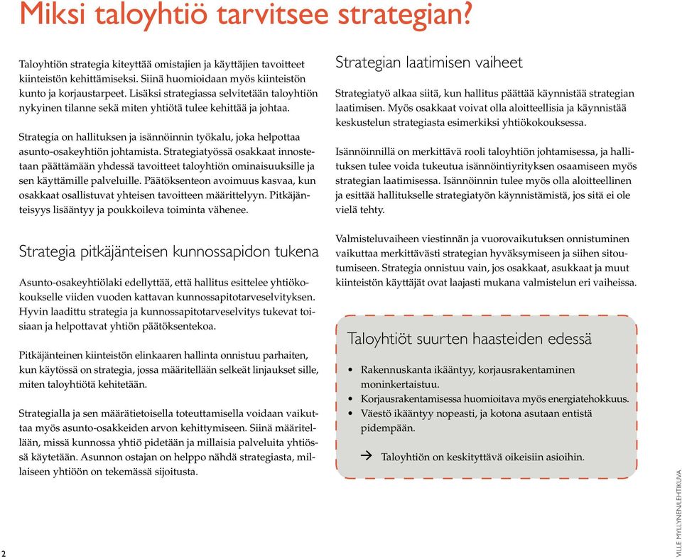 Strategiatyössä osakkaat innostetaan päättämään yhdessä tavoitteet taloyhtiön ominaisuuksille ja sen käyttämille palveluille.