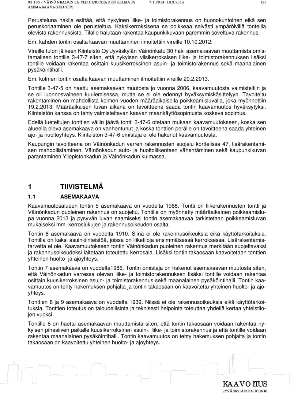 kahden tontin osalta kaavan muuttaminen ilmoitettiin vireille 10.10.2012.
