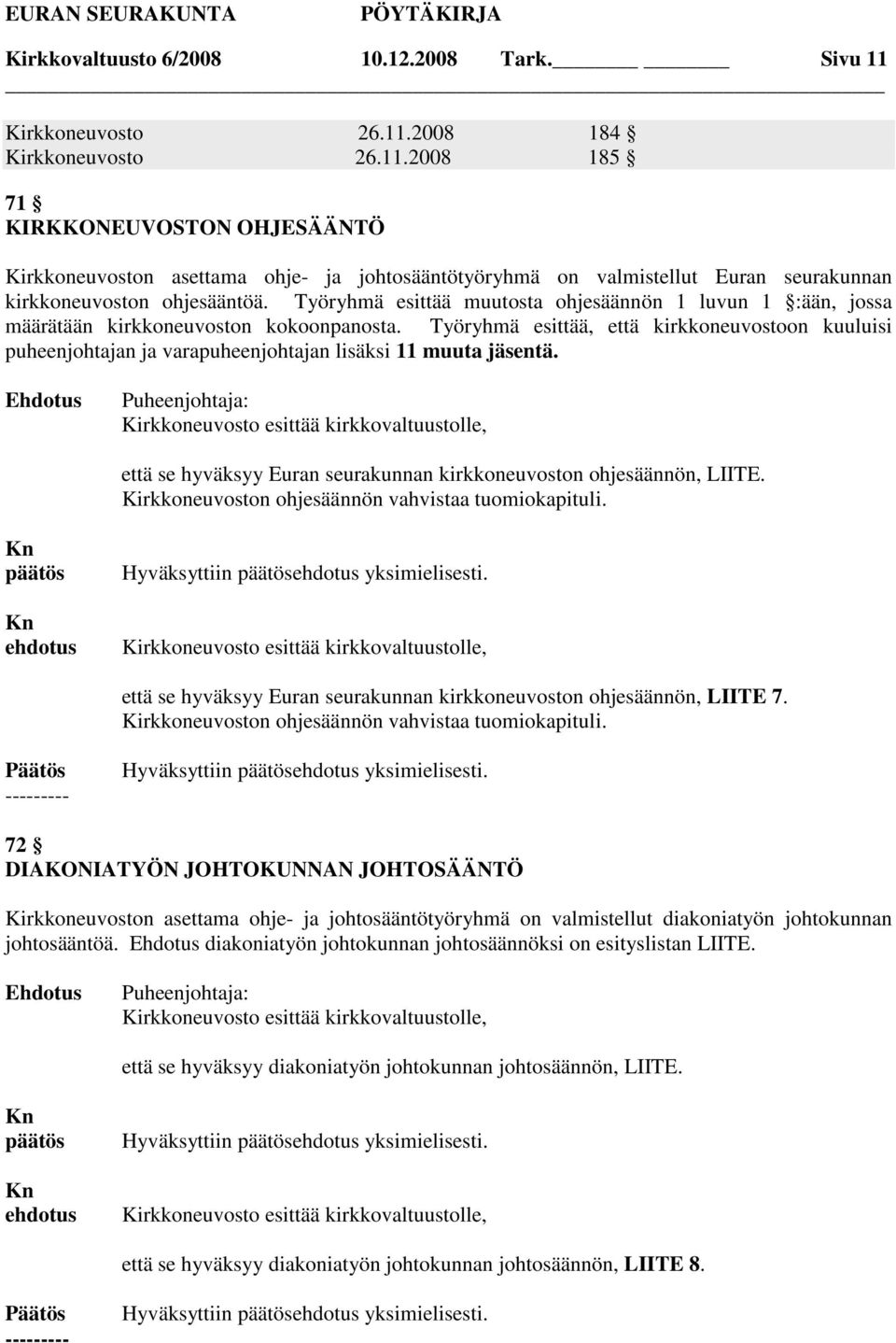 Työryhmä esittää muutosta ohjesäännön 1 luvun 1 :ään, jossa määrätään kirkkoneuvoston kokoonpanosta.