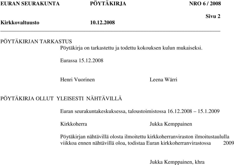 2008 Henri Vuorinen Leena Wärri OLLUT YLEISESTI NÄHTÄVILLÄ Euran seurakuntakeskuksessa, taloustoimistossa 16.12.