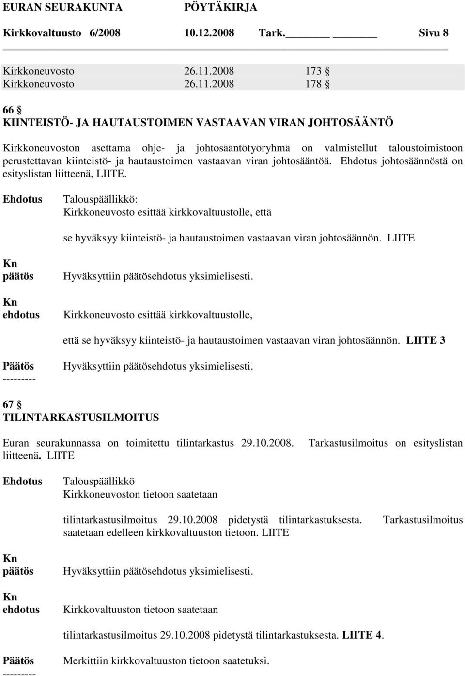 2008 178 66 KIINTEISTÖ- JA HAUTAUSTOIMEN VASTAAVAN VIRAN JOHTOSÄÄNTÖ Kirkkoneuvoston asettama ohje- ja johtosääntötyöryhmä on valmistellut taloustoimistoon perustettavan kiinteistö- ja hautaustoimen