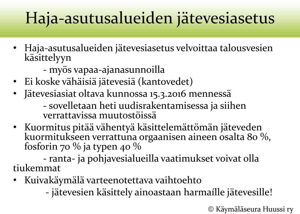 2016 mennessä - sovelletaan heti uudisrakentamisessa ja siihen verrattavissa muutostöissä Kuormitus pitää vähentyä käsittelemättömän jäteveden