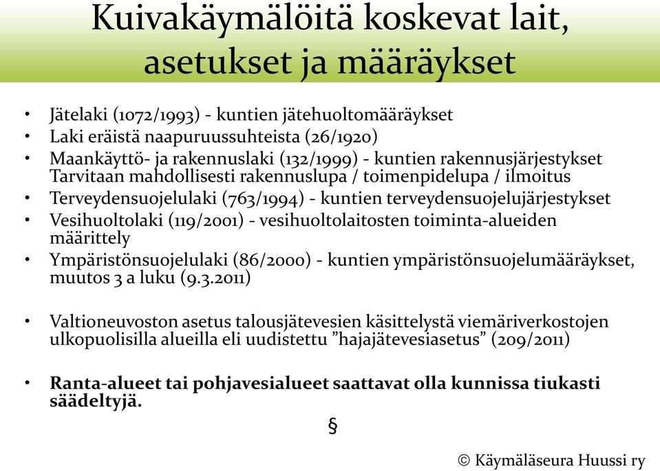 Vesihuoltolaki (119/2001) - vesihuoltolaitosten toiminta-alueiden määrittely Ympäristönsuojelulaki (86/2000) - kuntien ympäristönsuojelumääräykset, muutos 3 