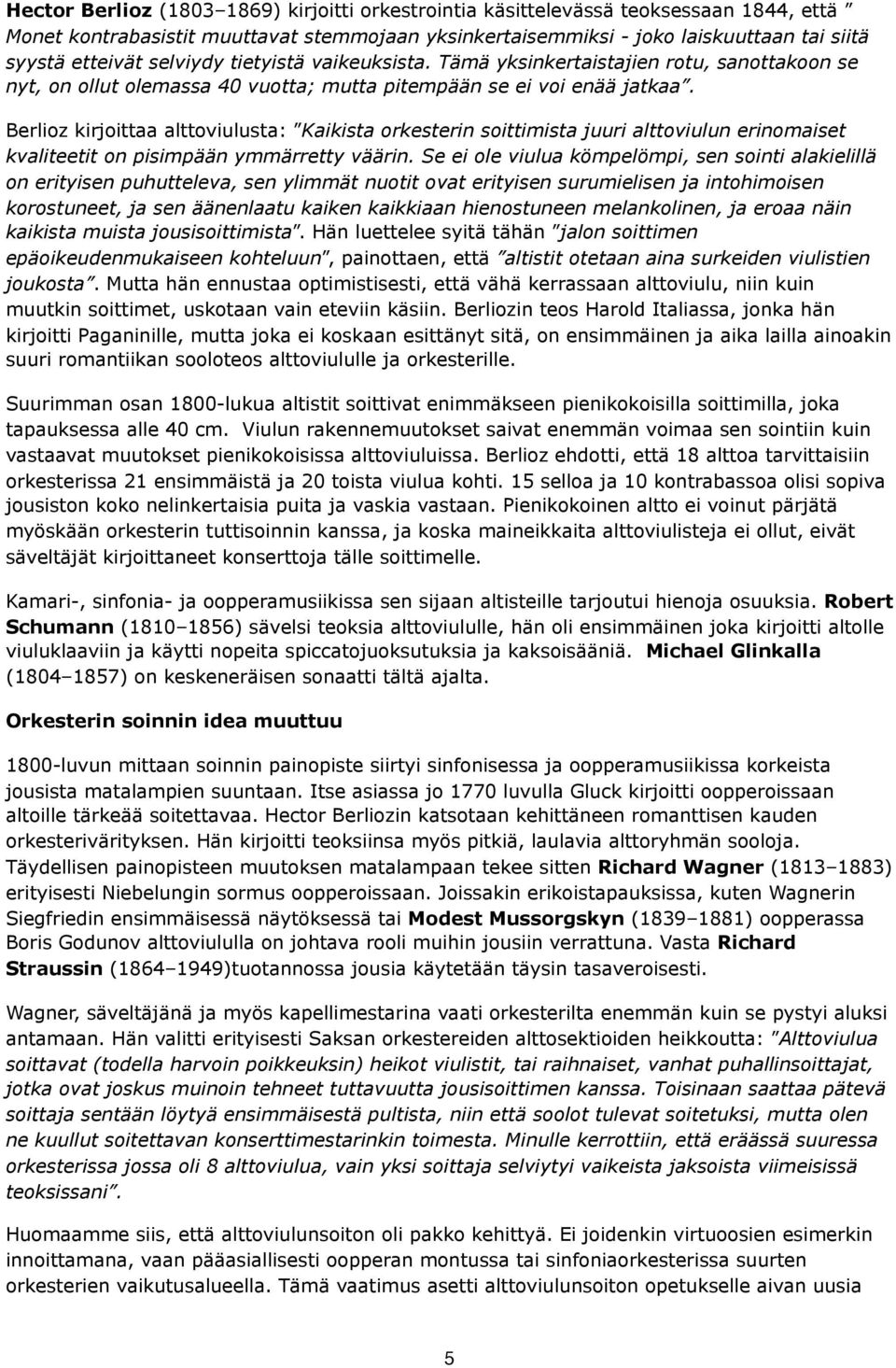 Berlioz kirjoittaa alttoviulusta: Kaikista orkesterin soittimista juuri alttoviulun erinomaiset kvaliteetit on pisimpään ymmärretty väärin.