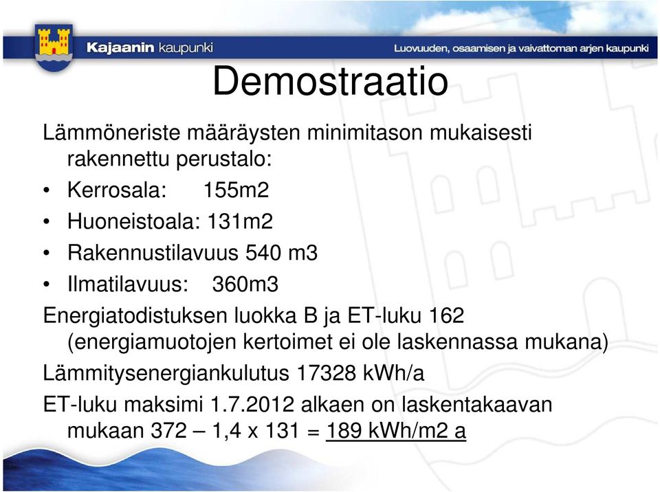 B ja ET-luku 162 (energiamuotojen kertoimet ei ole laskennassa mukana) Lämmitysenergiankulutus