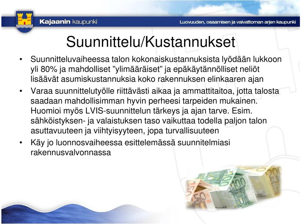 mahdollisimman hyvin perheesi tarpeiden mukainen. Huomioi myös LVIS-suunnittelun tärkeys ja ajan tarve. Esim.