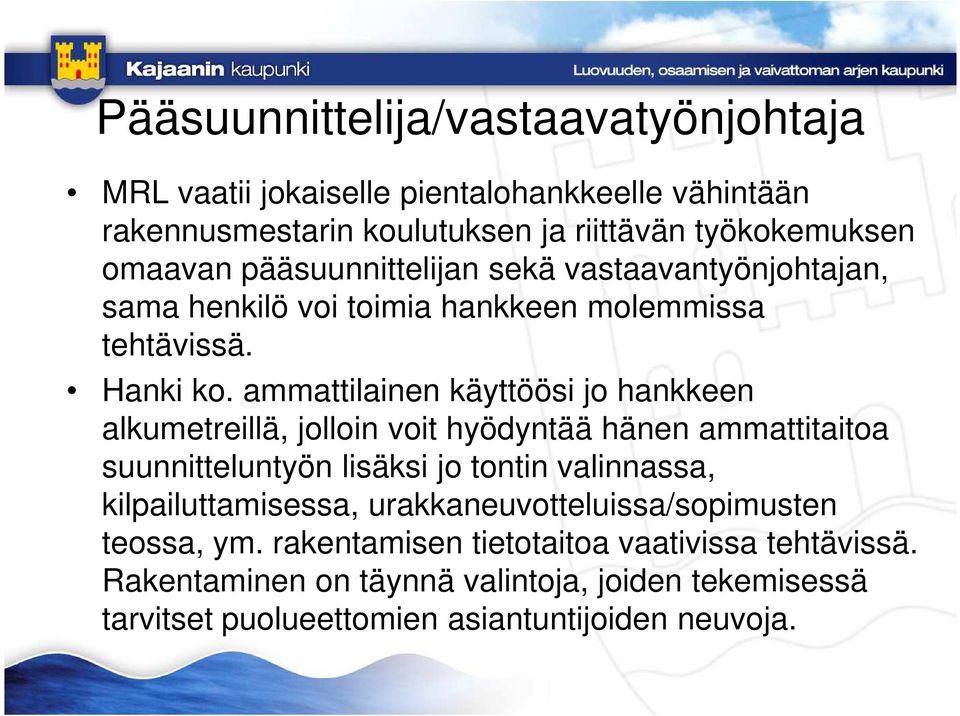 ammattilainen käyttöösi jo hankkeen alkumetreillä, jolloin voit hyödyntää hänen ammattitaitoa suunnitteluntyön lisäksi jo tontin valinnassa,