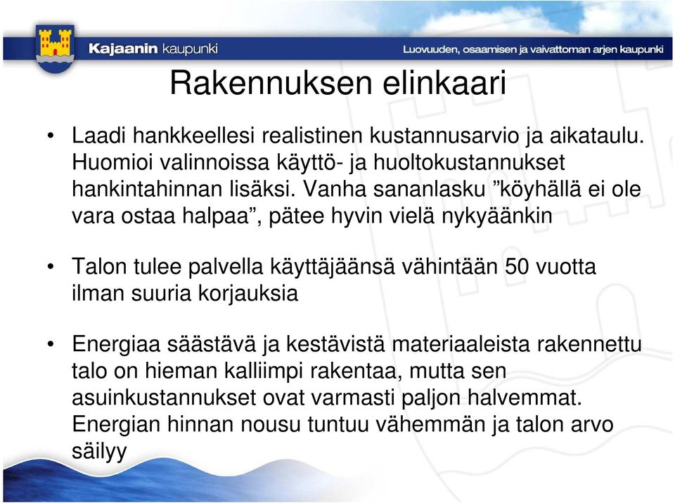 Vanha sananlasku köyhällä ei ole vara ostaa halpaa, pätee hyvin vielä nykyäänkin Talon tulee palvella käyttäjäänsä vähintään 50