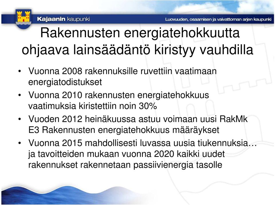 2012 heinäkuussa astuu voimaan uusi RakMk E3 Rakennusten energiatehokkuus määräykset Vuonna 2015 mahdollisesti