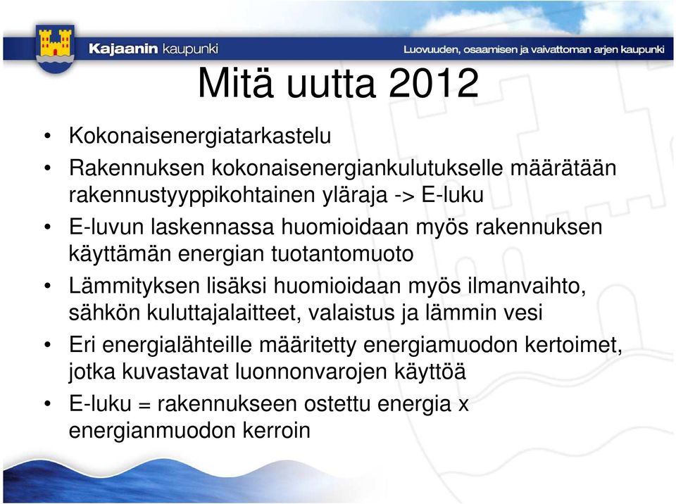 huomioidaan myös ilmanvaihto, sähkön kuluttajalaitteet, valaistus ja lämmin vesi Eri energialähteille määritetty