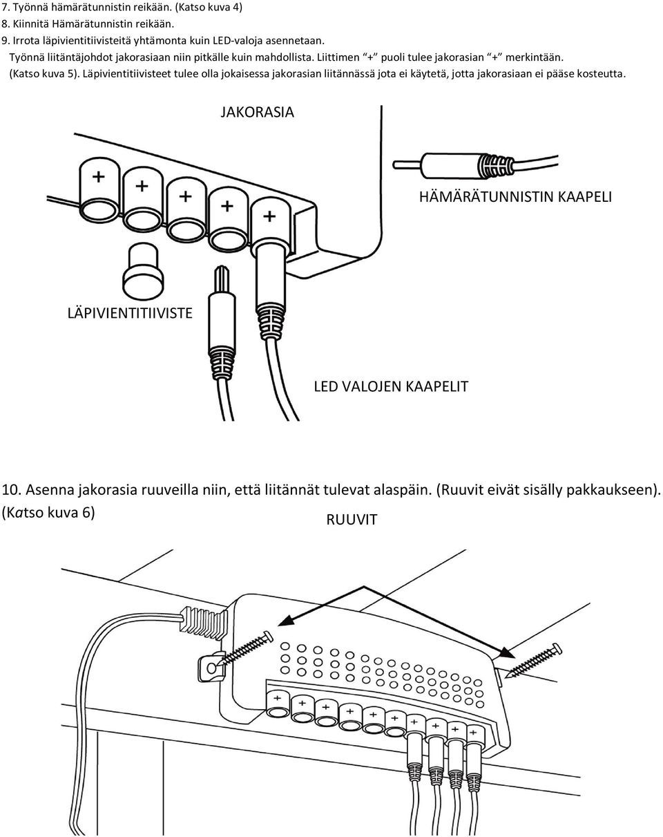 Liittimen + puoli tulee jakorasian + merkintään. (Katso kuva 5).