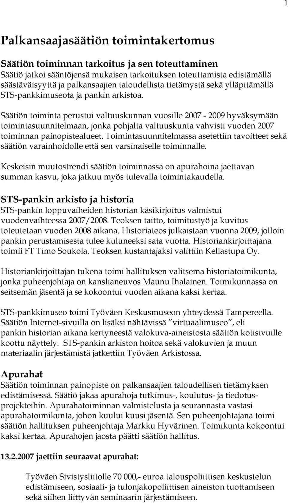 Säätiön toiminta perustui valtuuskunnan vuosille 2007-2009 hyväksymään toimintasuunnitelmaan, jonka pohjalta valtuuskunta vahvisti vuoden 2007 toiminnan painopistealueet.