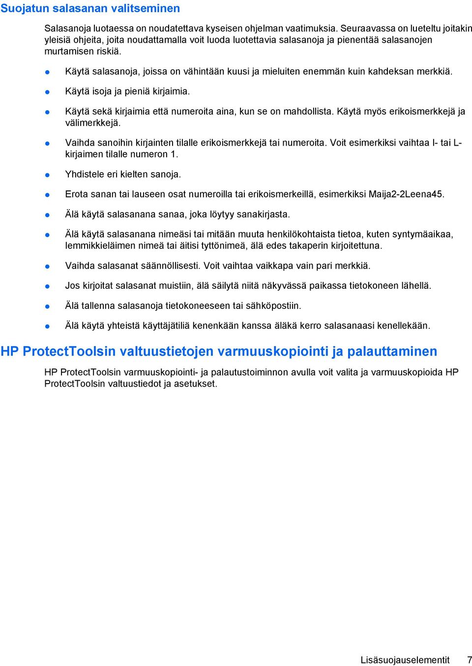 Käytä salasanoja, joissa on vähintään kuusi ja mieluiten enemmän kuin kahdeksan merkkiä. Käytä isoja ja pieniä kirjaimia. Käytä sekä kirjaimia että numeroita aina, kun se on mahdollista.
