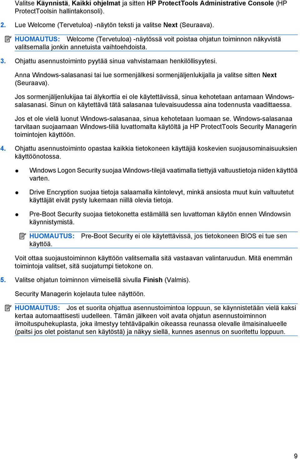 Ohjattu asennustoiminto pyytää sinua vahvistamaan henkilöllisyytesi. Anna Windows-salasanasi tai lue sormenjälkesi sormenjäljenlukijalla ja valitse sitten Next (Seuraava).